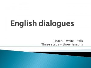 English dialogues Listen write talk Three steps three