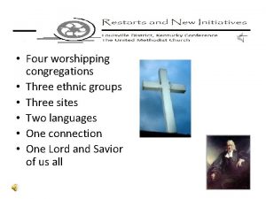 Four worshipping congregations Three ethnic groups Three sites