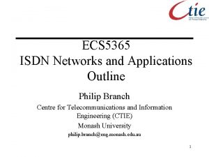 ECS 5365 ISDN Networks and Applications Outline Philip