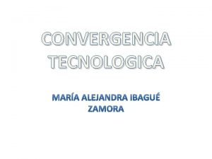 CONVERGENCIA TECNOLOGICA La convergencia tecnolgica puede tener dos