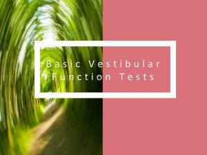 Basic Vestibular Function Tests Overview The vestibular system