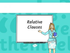 Relative Clauses The Rules Relative clauses give extra