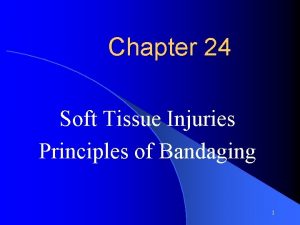 Chapter 24 Soft Tissue Injuries Principles of Bandaging