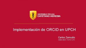Implementacin de ORCID en UPCH Carlos Zamudio 0000