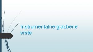 Instrumentalne glazbene vrste Viestavane instrumentalne glazbene vrste Viestavane