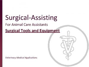 SurgicalAssisting For Animal Care Assistants Surgical Tools and