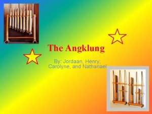 The Angklung By Jordaan Henry Carolyne and Nathanael