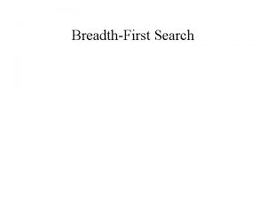 BreadthFirst Search BFS Can be used to attempt