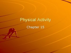 Physical Activity Chapter 15 Physical Activity plays a