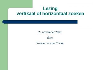 Lezing vertikaal of horizontaal zoeken 27 november 2007