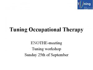 Tuning Occupational Therapy ENOTHEmeeting Tuning workshop Sunday 25