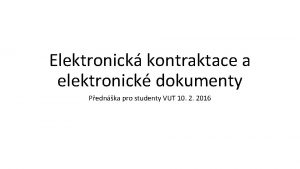 Elektronick kontraktace a elektronick dokumenty Pednka pro studenty