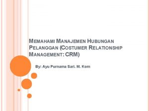 MEMAHAMI MANAJEMEN HUBUNGAN PELANGGAN COSTUMER RELATIONSHIP MANAGEMENT CRM