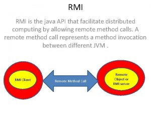 RMI is the java API that facilitate distributed