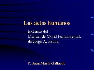 Los actos humanos Extracto del Manual de Moral