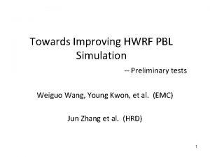 Towards Improving HWRF PBL Simulation Preliminary tests Weiguo