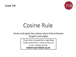 Grade 78 Cosine Rule Know and apply the