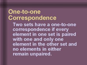 Onetoone Correspondence Two sets have a onetoone correspondence