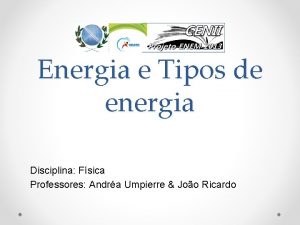 Energia e Tipos de energia Disciplina Fsica Professores