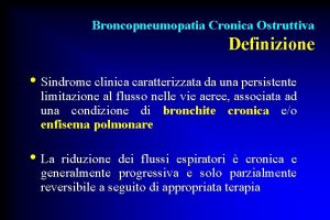 Broncopneumopatia Cronica Ostruttiva Definizione Sindrome clinica caratterizzata da