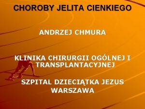 CHOROBY JELITA CIENKIEGO ANDRZEJ CHMURA KLINIKA CHIRURGII OGLNEJ