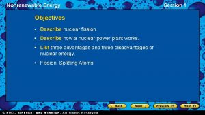 Nonrenewable Energy Objectives Describe nuclear fission Describe how