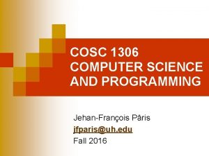 COSC 1306 COMPUTER SCIENCE AND PROGRAMMING JehanFranois Pris