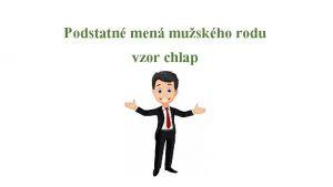 Podstatn men muskho rodu vzor chlap Op niekokmi