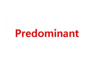 Predominant predominant pre dominant Pref Is used form