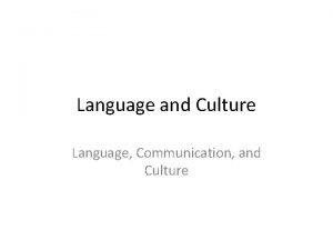 Language and Culture Language Communication and Culture Introduction