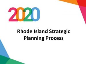 Rhode Island Strategic Planning Process THE AMBASSADOR DESIGN