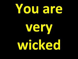 You are very wicked You are very wicked