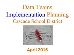 Data Teams Implementation Planning Cascade School District April