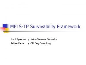 MPLSTP Survivability Framework Nurit Sprecher Nokia Siemens Networks