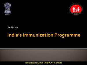 An Update Indias Immunization Programme Immunization Division MOHFW