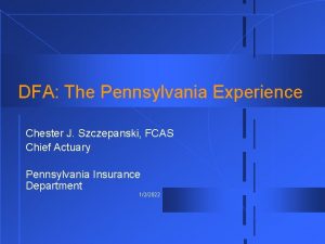 DFA The Pennsylvania Experience Chester J Szczepanski FCAS