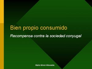 Bien propio consumido Recompensa contra la sociedad conyugal