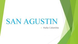 SAN AGUSTIN HuilaColombia Es una ciudad y municipio