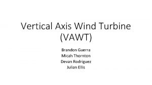 Vertical Axis Wind Turbine VAWT Brandon Guerra Micah