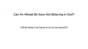 Can An Atheist Be Save Not Believing in