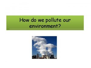 How do we pollute our environment Learning Intentions