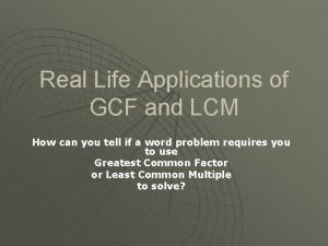 Real Life Applications of GCF and LCM How