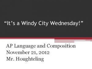 Its a Windy City Wednesday AP Language and