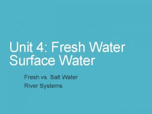 Unit 4 Fresh Water Surface Water Fresh vs