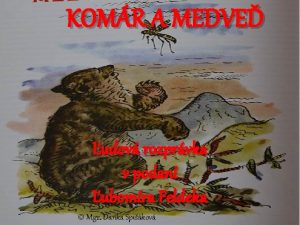 KOMR A MEDVE udov rozprvka v podan ubomra