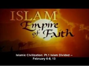 Islamic Civilization Pt 1 Islam Divided February 6