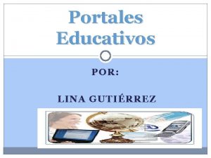 Portales Educativos POR LINA GUTIRREZ PORTALES EDUCATIVOS RELPE