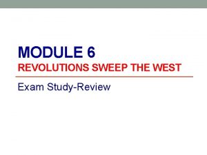 MODULE 6 REVOLUTIONS SWEEP THE WEST Exam StudyReview