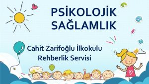 PSKOLOJK SALAMLIK Cahit Zarifolu lkokulu Rehberlik Servisi nsan