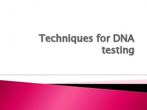 Techniques for DNA testing Restriction Enzymes RESTRICTION enzymes